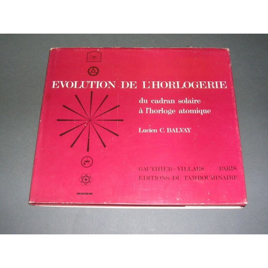 Evolution de l'horlogerie du cadran solaire à l'Horloge atomique Lucien C Balvay