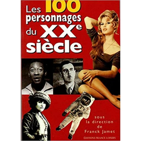 Les 100 personnages du XXe siècle  Franck Jamet