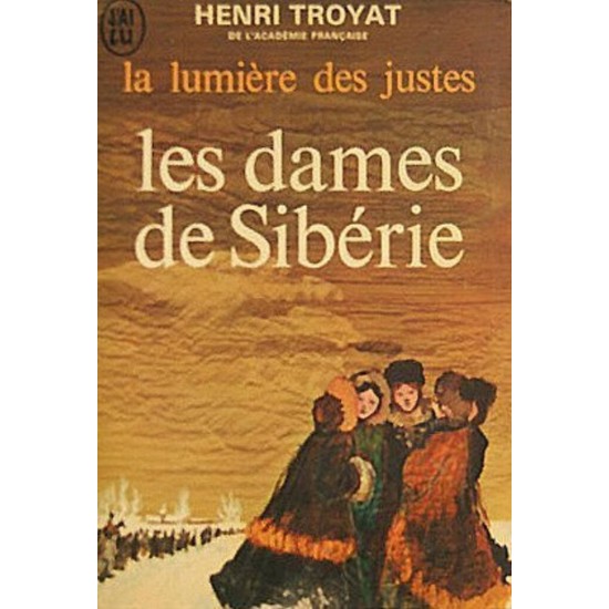 La lumière des justes les dames de Sibérie Henri Troyat