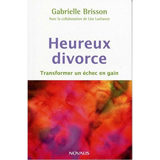 Heureux divorce Transformer un échec en gain  Gabrielle Brisson