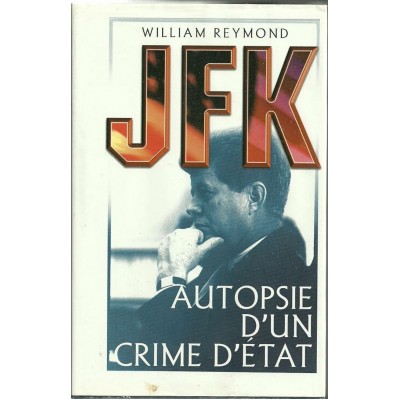 JFK autopsie d'un crime d'Etat William Reymond