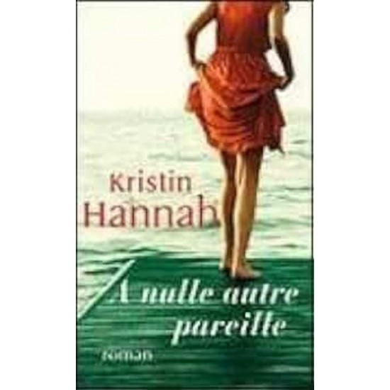 A nulle autre pareille Kristin Hannah