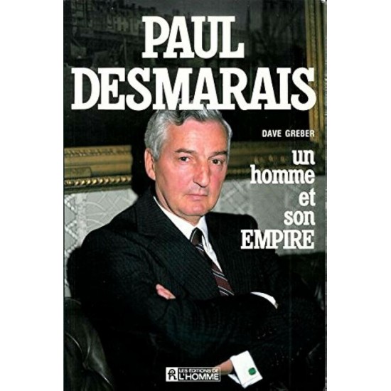 Paul Desmarais  Un homme et son empire Dave Greber
