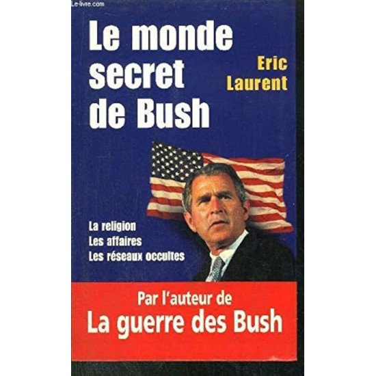 Le monde secret de Bush Eric Laurent 