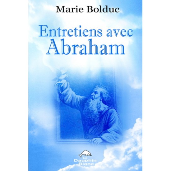 Entretiens avec Abraham  Marie Bolduc