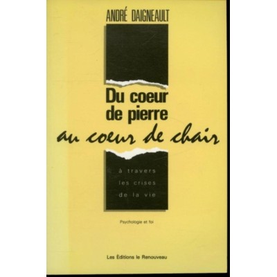 Du coeur de pierre au coeur de chair André...