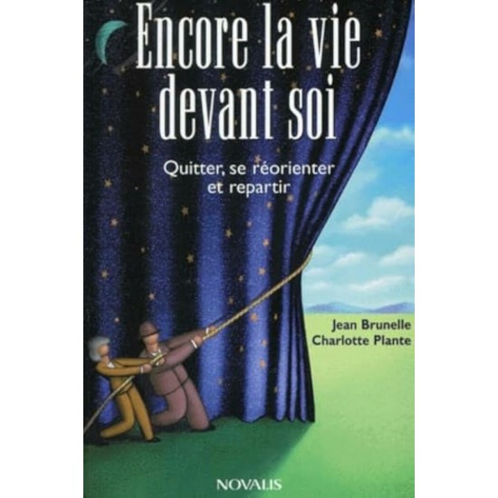 Encore la vie devant soi Quitter se réorienter et repartir  Jean Brunelle Charlotte Plante