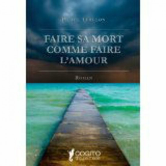 Faire sa mort comme faire l'amour Pierre Turgeon