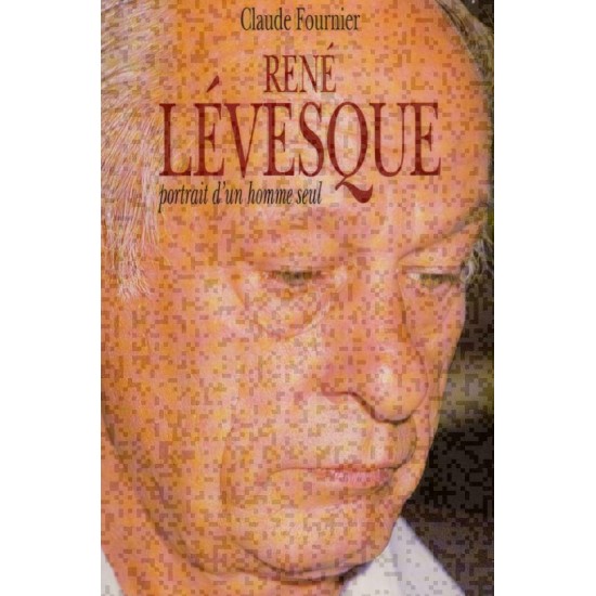 René Lévesque  Portrait d'un homme seul  Claude...