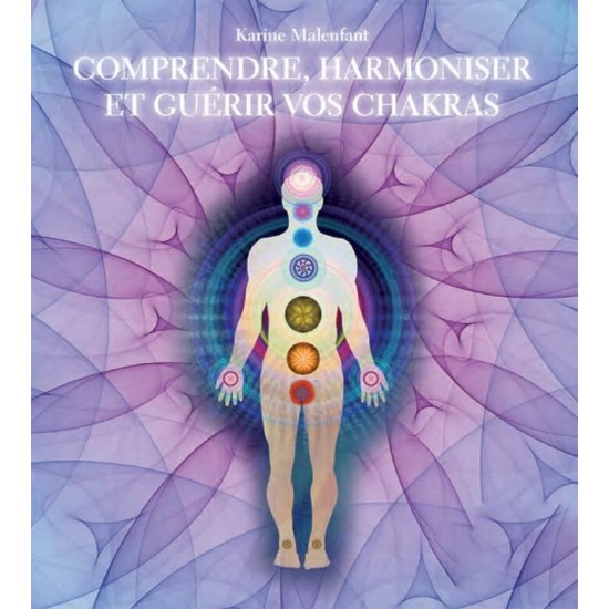 Comprendre harmoniser et guérir vos chakras...