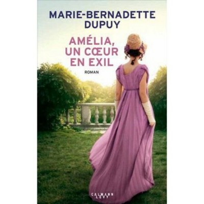 Amélia un coeur en exil  Marie-Bernadette Dupuy