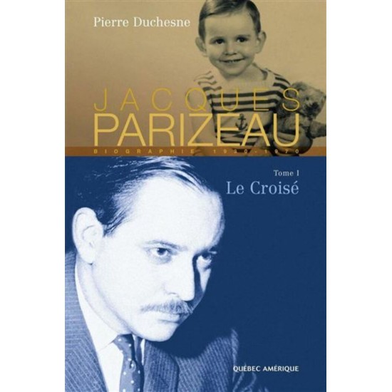 Jacques Parizeau 193-1970 tome 1 Le croisé ...