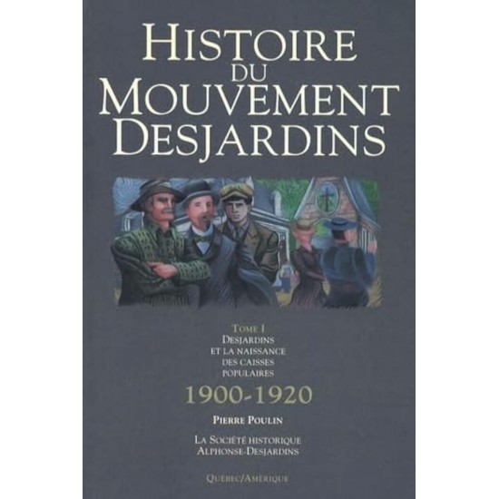 Histoire du mouvement Desjardins tome 1 1900-1920...