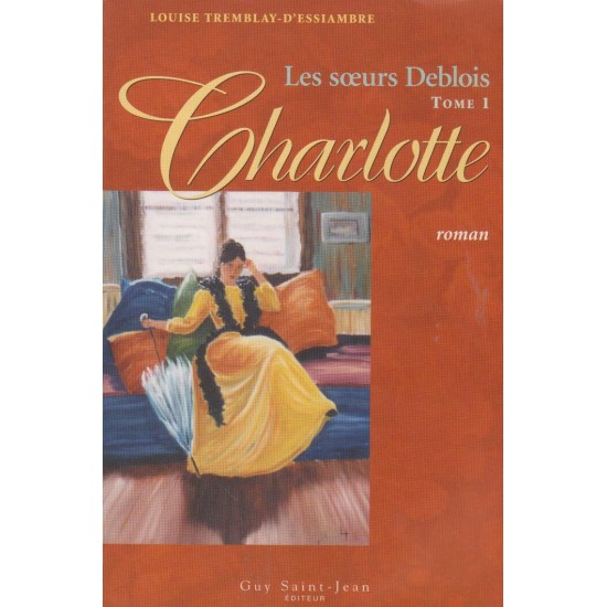 Les soeurs Deblois Charlotte tome 1, Louise Tremblay D'essiambre