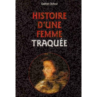 Histoire d'une femme traquée Gaétan Dufour