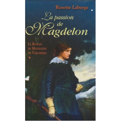 Madeleine de Verchères  La passion de Magdelon...