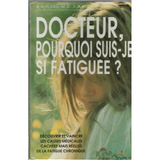 Docteur pourquoi suis je si fatiguée R.N. Podell MD.