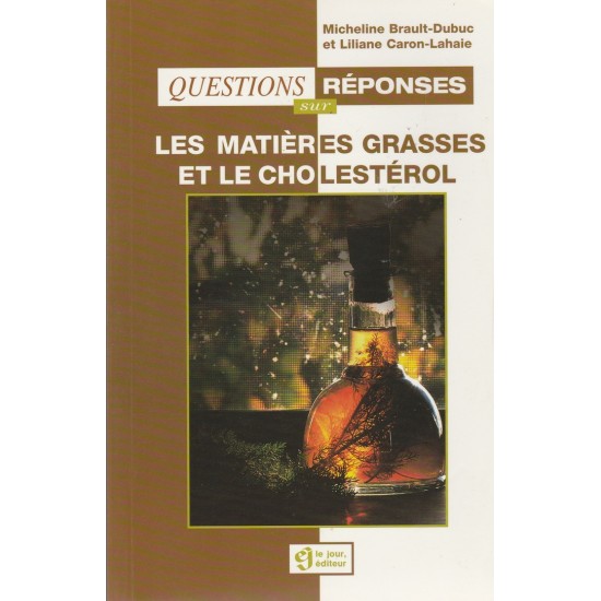  Questions et réponses sur  Les matières grasses et le cholestérol  Micheline Brault Dubuc