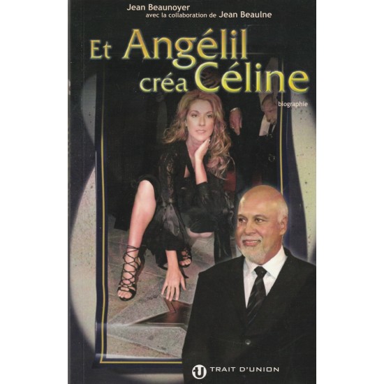Et Angélil créa Céline  Jean Beaunoyer Jean...