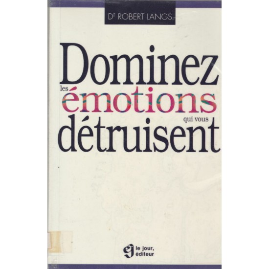 Dominez les émotions qui vous détruisent   Docteur Robert Lang