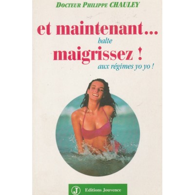 Et maintenant maigrissez Halte aux régimes Yo-Yo ...