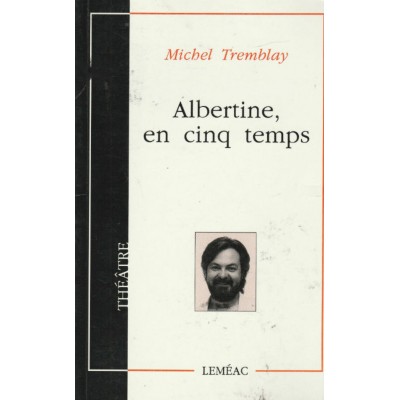Albertine en cinq temps Michel Tremblay