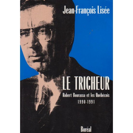Le tricheur/ Robert Bourassa tome 1 1990-1991, Jean-François Lisée