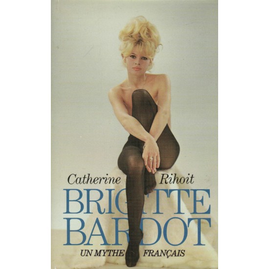 Brigitte Bardot un mythe français  Catherine...