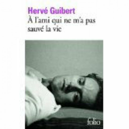 A l'ami qui ne m'a pas sauvé la vie  Hervé Guibert