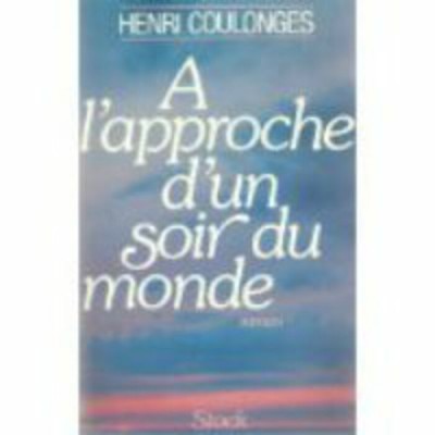 A  l'approche d'un soir du monde Henri Coulonges