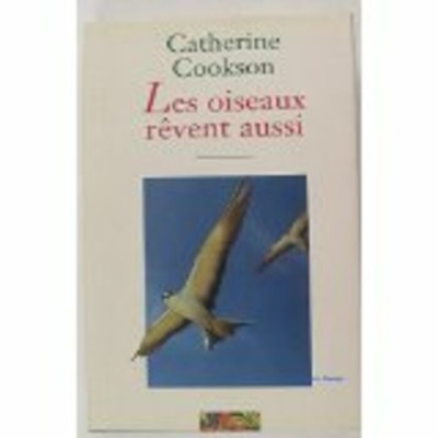 Les oiseaux rêvent aussi  Catherine Cookson