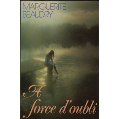A force d'oubli  Marguerite Beaudry