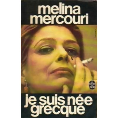 Je suis née Grecque Mélina Mercouri