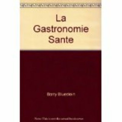 La gastronomie santé  Barry Bluestein Kevin...