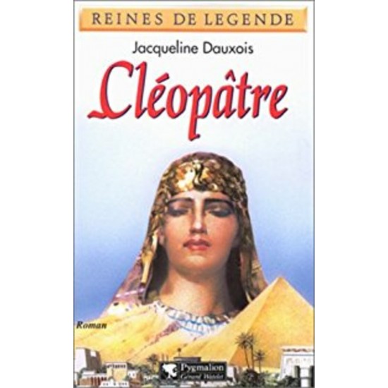 Cléopatre Reine de légende  Jacqueline Dauxois