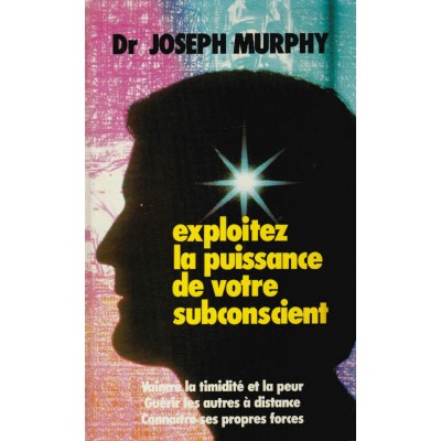 Exploitez la puissance de votre subconscient  Dr...