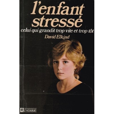 L'enfant stresse celui qui grandit trop vite et...