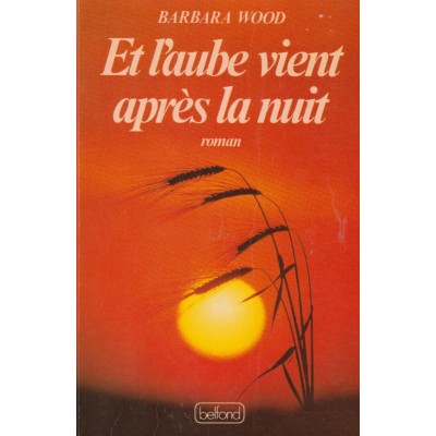 Et l'aube vient après la nuit Barbara Wood