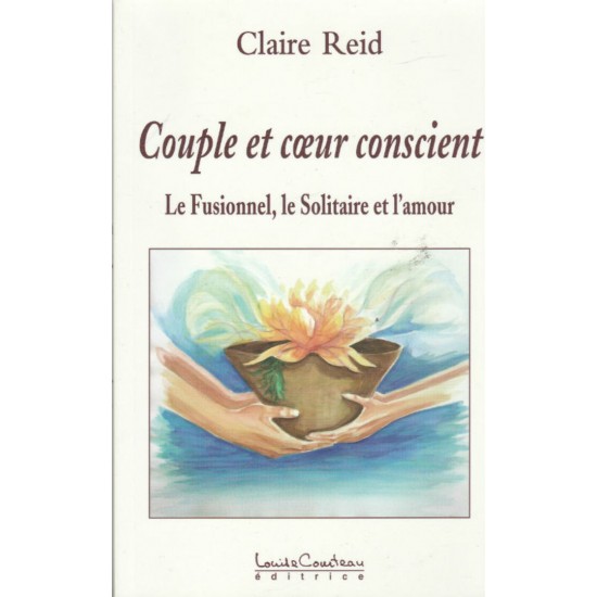 Coup et cœur conscient Le fusionnel le solitaire  Claire Reid