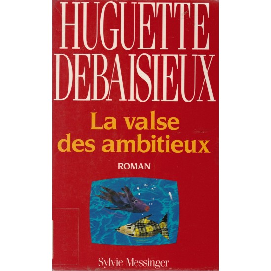 La valse des ambitieux Huguette Dubaissieux