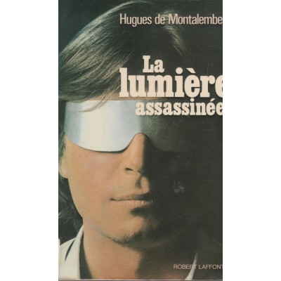 La lumière assassinée Hugues de Montalembert  ...