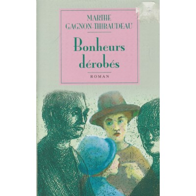 Bonheurs dérobés Marthe Gagnon-Thibaudeau
