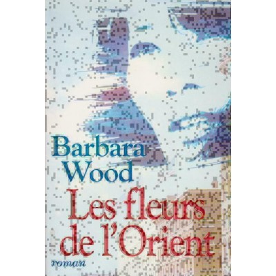 Les fleurs de l'Orient  Barbara Wood