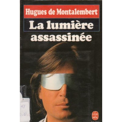 La lumière assassinée Hugues De Montalembert