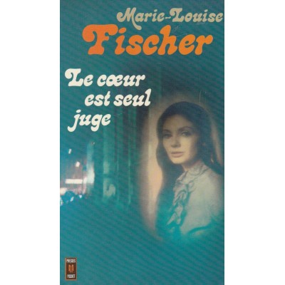 Le cœur est seul juge  Marie-Louise Fischer