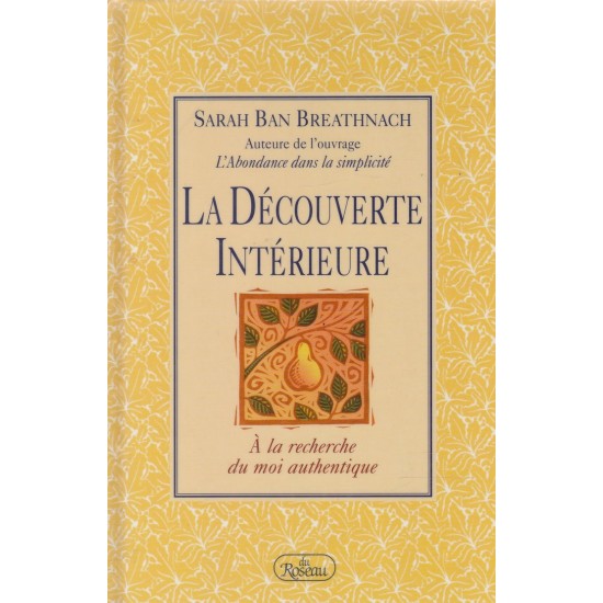 La découverte intérieure A la recherche du moi authentique Sarah Ban Breathnach