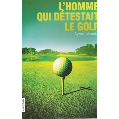 L'homme qui détestait le golf Sylvain Meunier