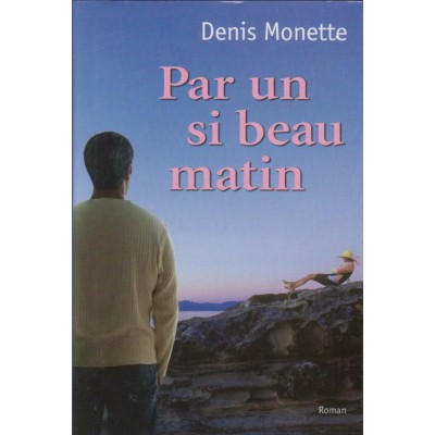 Par un si beau matin  Denis Monette