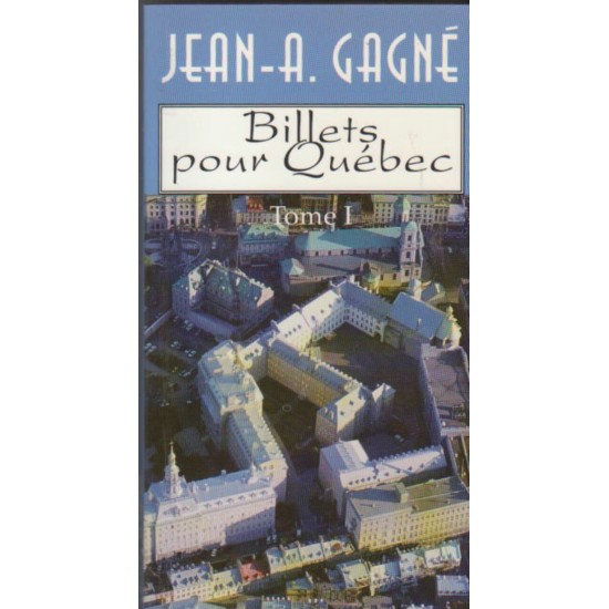 Billets  pour Québec tome 1  Jean A Gagné