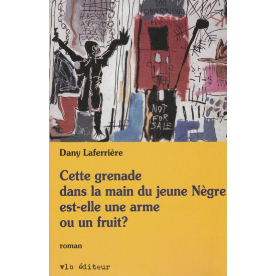 Cette grenade dans la main du jeune nègre est elle une arme ou un fruit Dany Laferriere